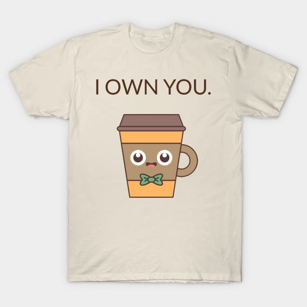 I Own You T-Shirt by Vaibhav_Dhamecha